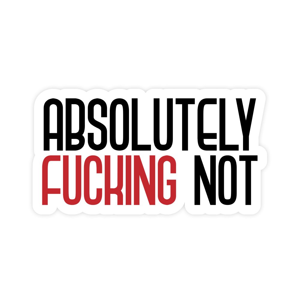 Absolutely Fucking Not | Hard Hat Stickers | PVC Vinyl | 2.5”x1.5” | Waterproof