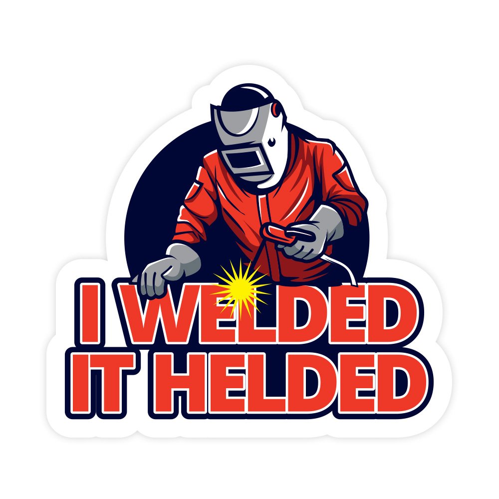 I Welded It Helded | Hard Hat Stickers | PVC Vinyl | 2.5”x2.5” | Waterproof