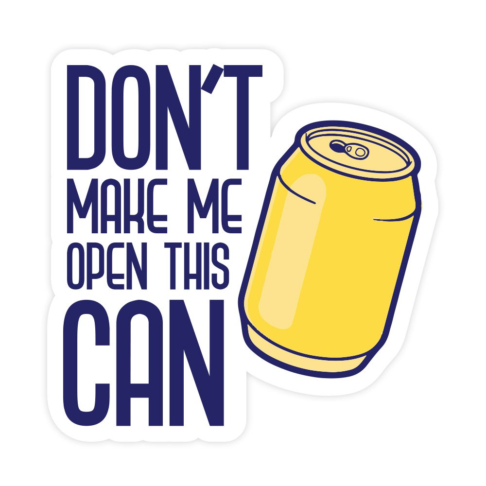 Don't Make Me Open This Can | Hard Hat Stickers | PVC Vinyl | 2.5”x2.5” | Waterproof