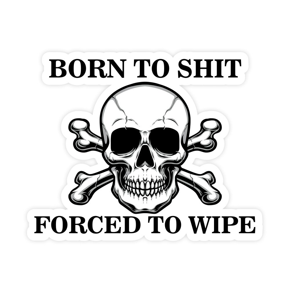 Born To Shit | Hard Hat Stickers | PVC Vinyl | 2.5”x2” | Waterproof
