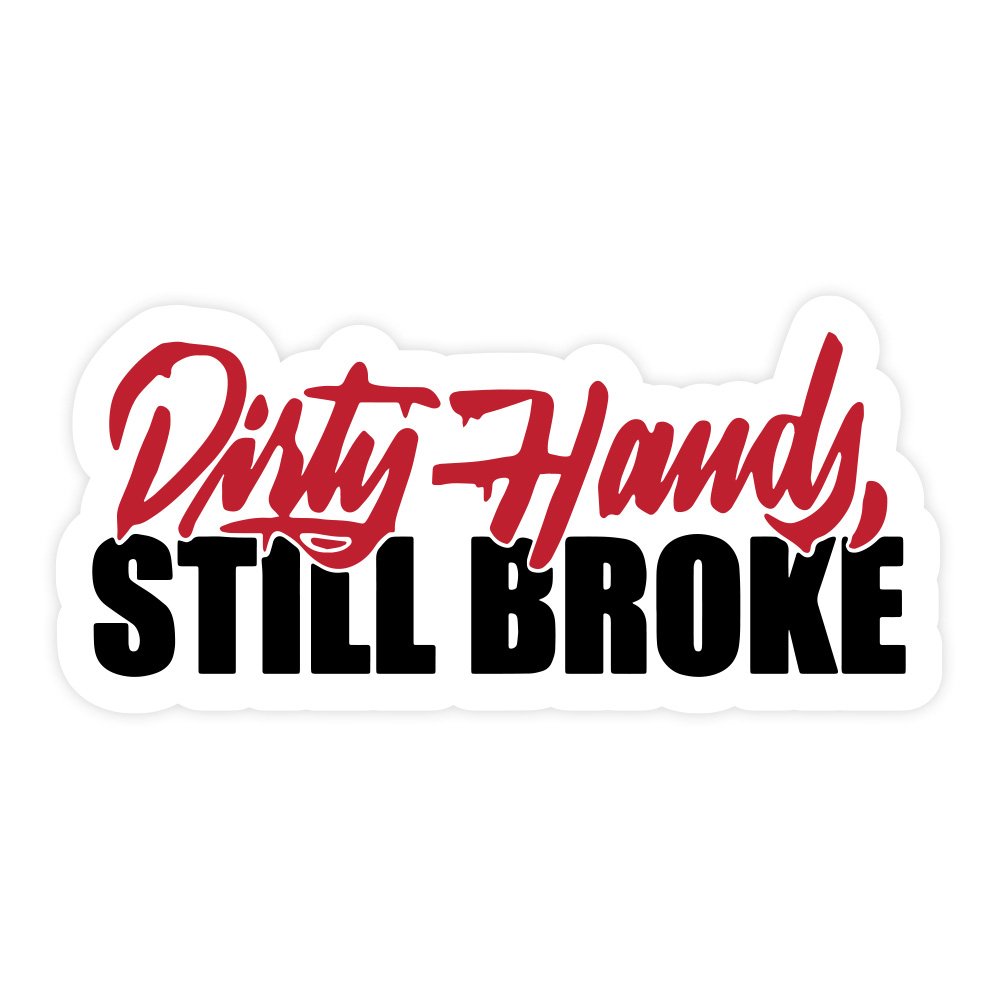 Dirty Hands Still Broke | Hard Hat Stickers | PVC Vinyl | 2.5”x1” | Waterproof