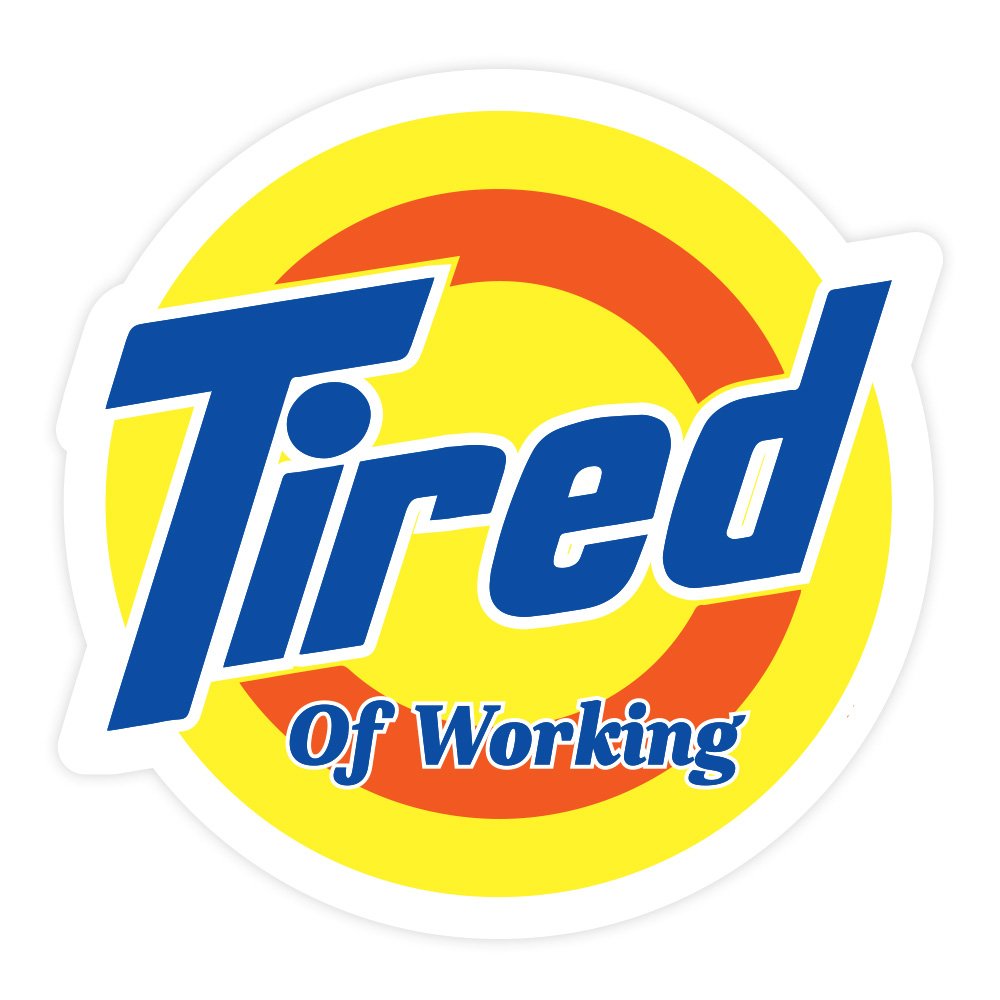 Tired Of Working | Hard Hat Stickers | PVC Vinyl | 2.5”x2.5” | Waterproof