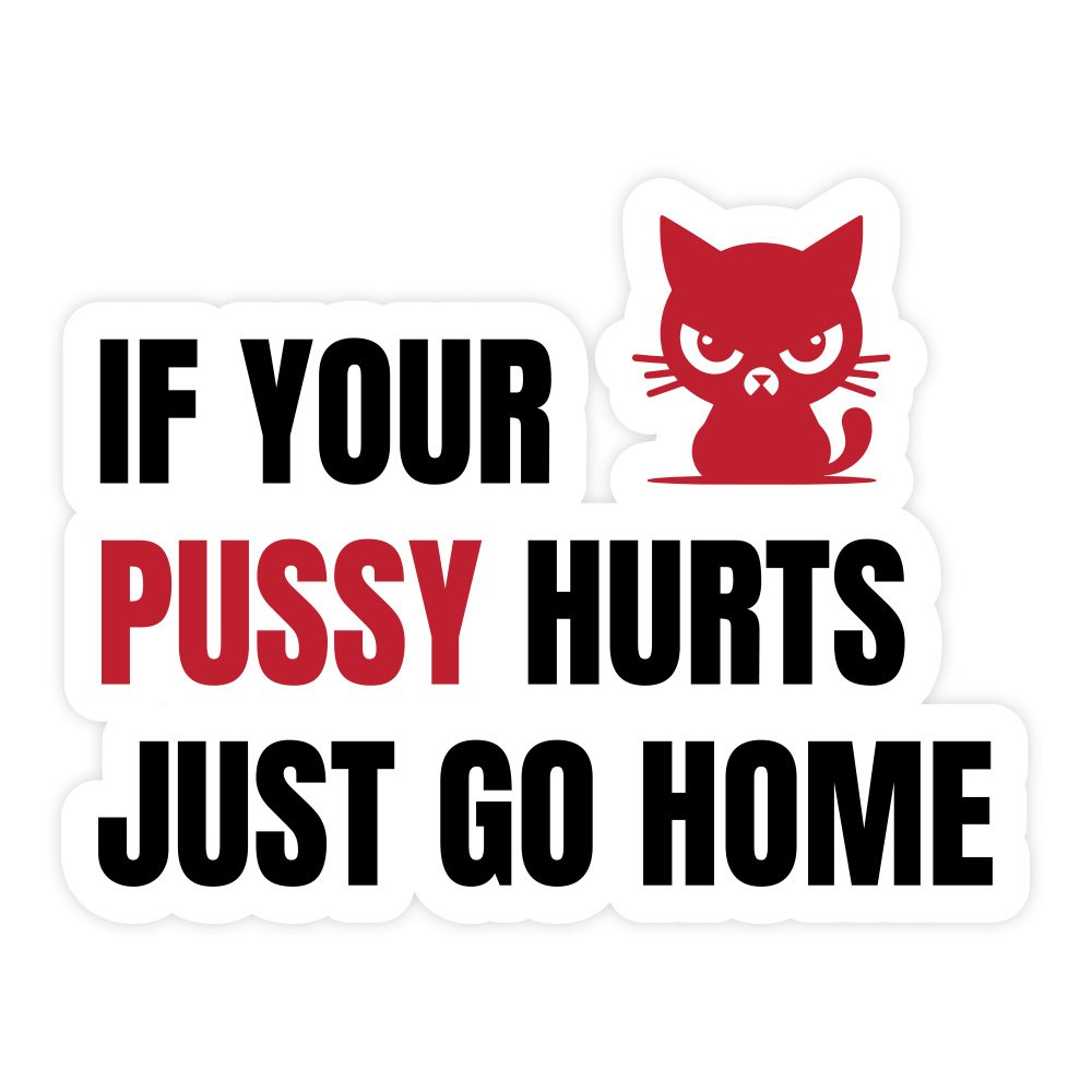 If Your Pussy Hurts | Hard Hat Stickers | PVC Vinyl | 2.5”x2” | Waterproof