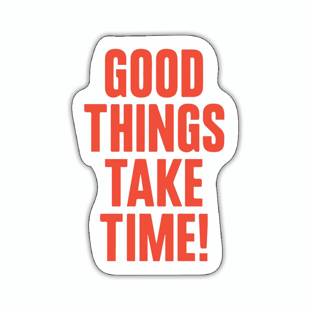 Good Things Take Time | Laptop Decals | Die-Cut | 1.5”x2” | Waterproof