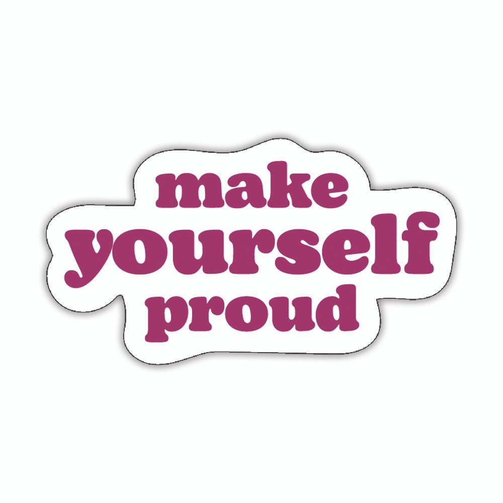 Make Yourself Proud | Laptop Decals | Die-Cut | 2”x2” | Waterproof