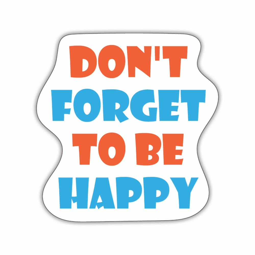 Don't Forget To Be Happy | Laptop Decals | Die-Cut | 2”x2” | Waterproof