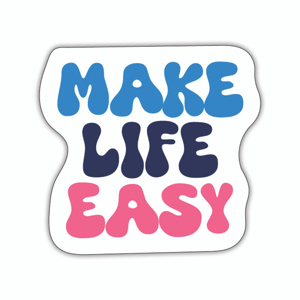 Make Life Easy | Laptop Decals | Die-Cut | 2”x2” | Waterproof