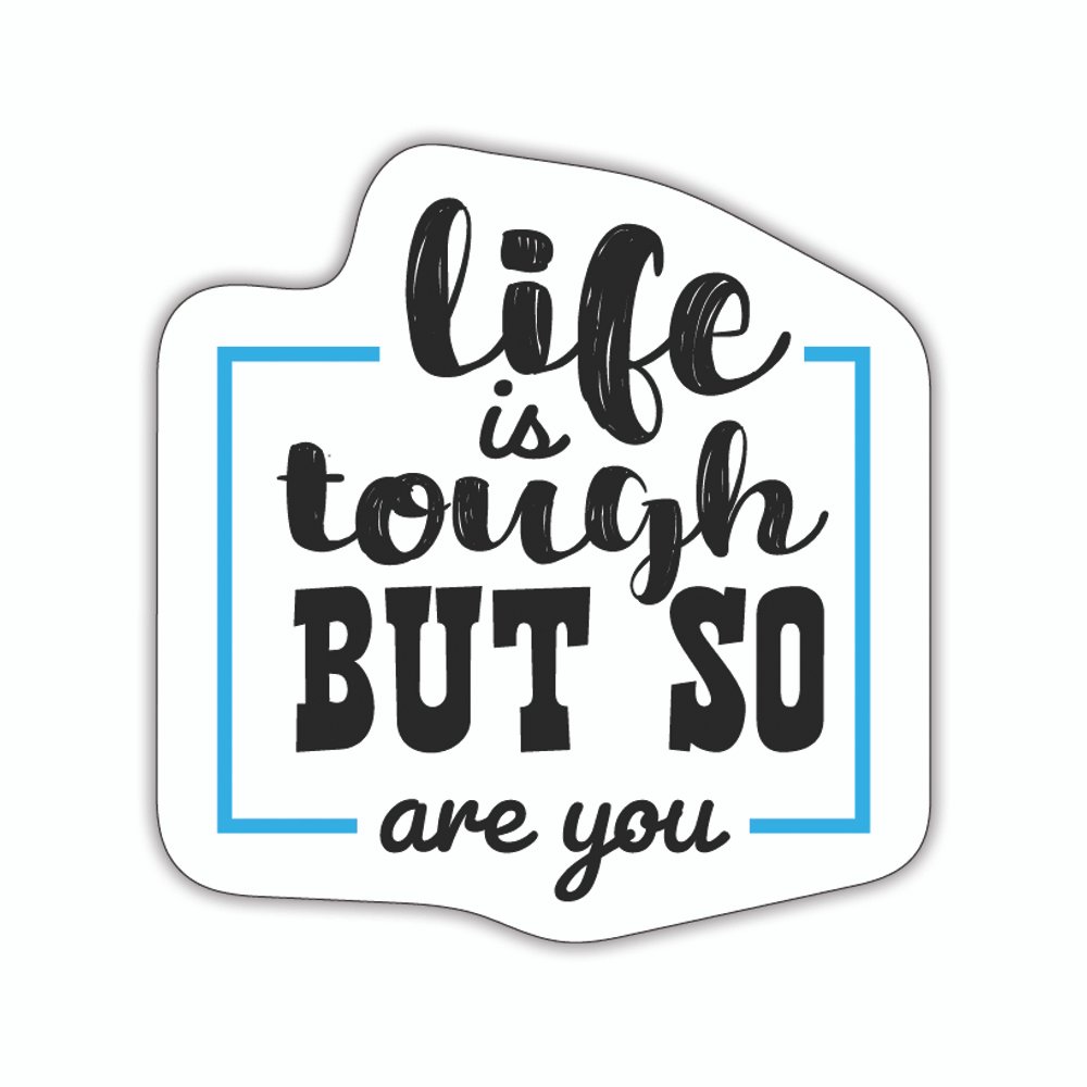 Life Is Tough But So Are You | Laptop Decals | Die-Cut | 2”x2” | Waterproof