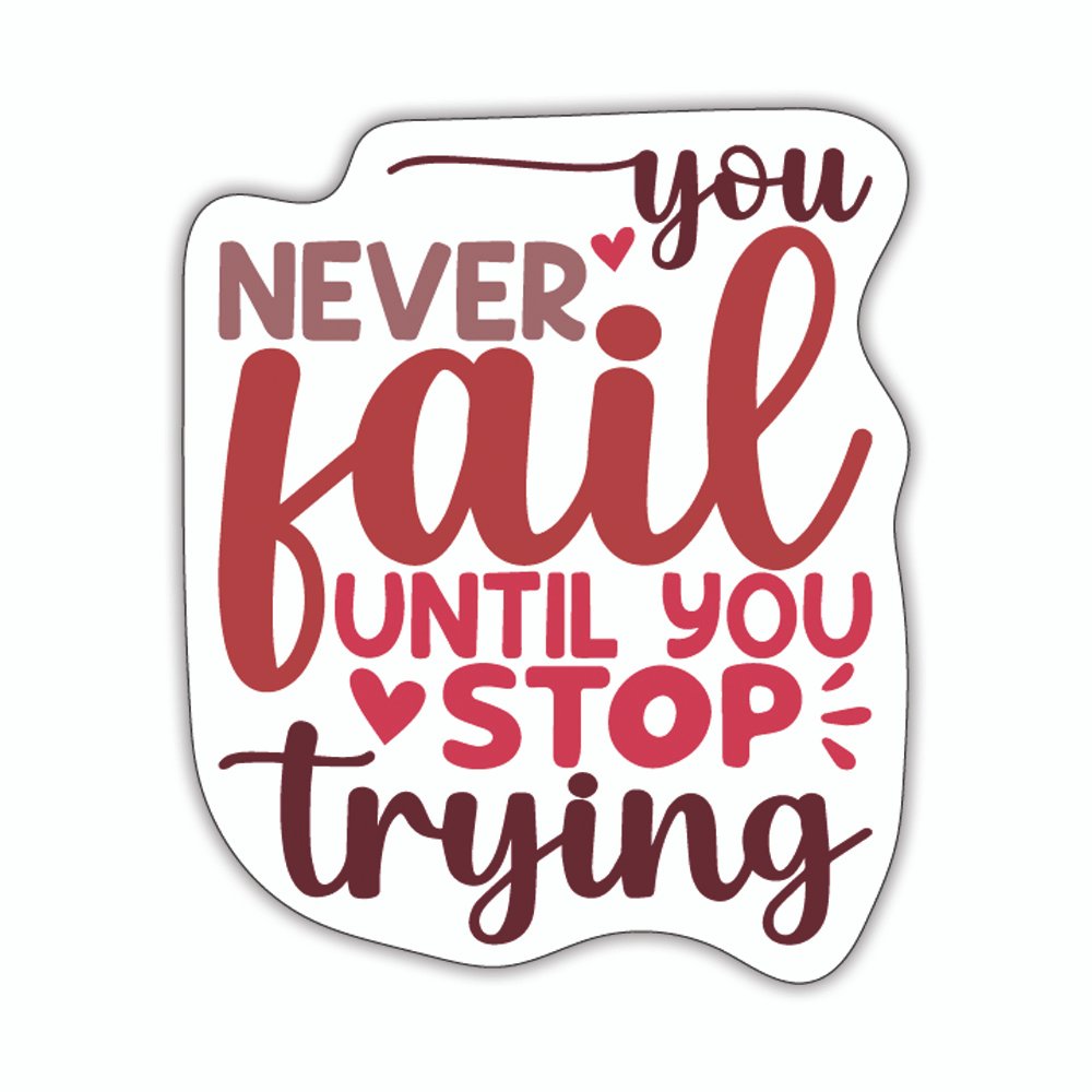 You Never Fail Until You Stop Trying | Laptop Decals | Die-Cut | 1.5”x2” | Waterproof