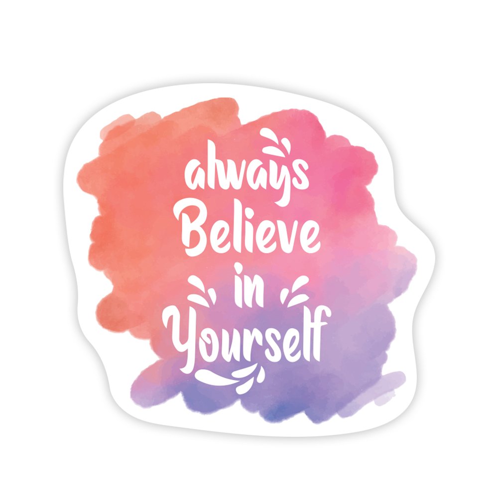 Always Believe in Yourself | Scrapbook Sticker | Die-Cut | 2.5”x1.5” | Waterproof