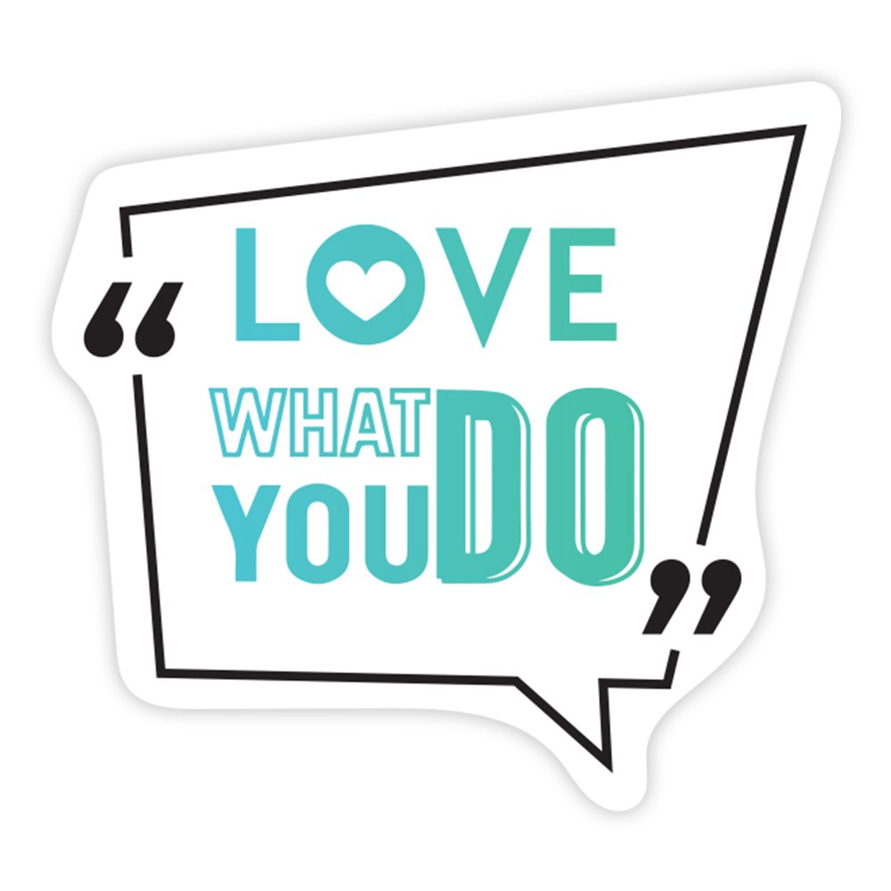 Love What You Do | Scrapbook Sticker | Die-Cut | 2.5”x1.5” | Waterproof