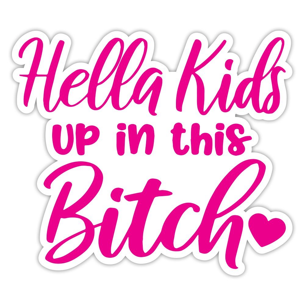 Hella Kids Up In This Bitch | Automotive Bumper Sticker | DI-CUT | 5.5”x4.8” | UV Laminate
